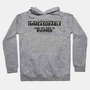 My disappointment is immeasurable, and my day is ruined Hoodie